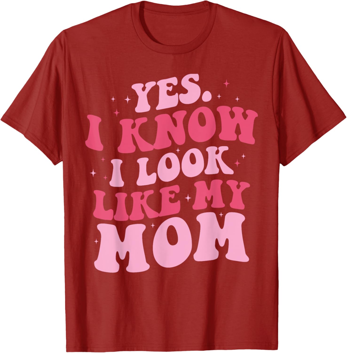 Yes I Know I Look Like My Mom Funny Daughter Mother's Day