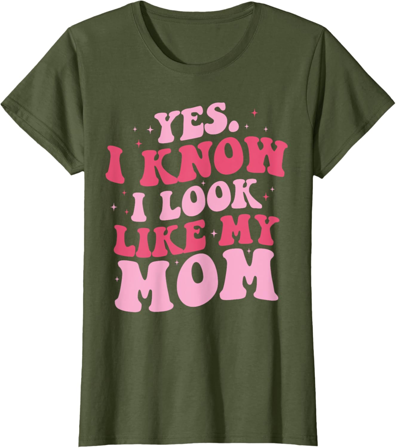 Yes I Know I Look Like My Mom Funny Daughter Mother's Day