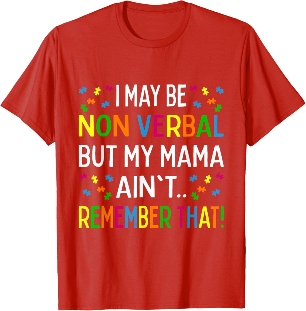I May Be Non Verbal But My Mama Ain't Remember That Autism