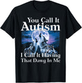 You Call It Autism I Call It Having that Dawg In Me Autism